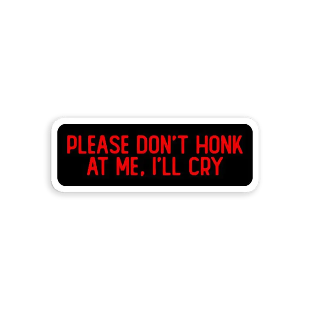 Please Don't Honk At Me I'll Cry Funny Car Sticker
