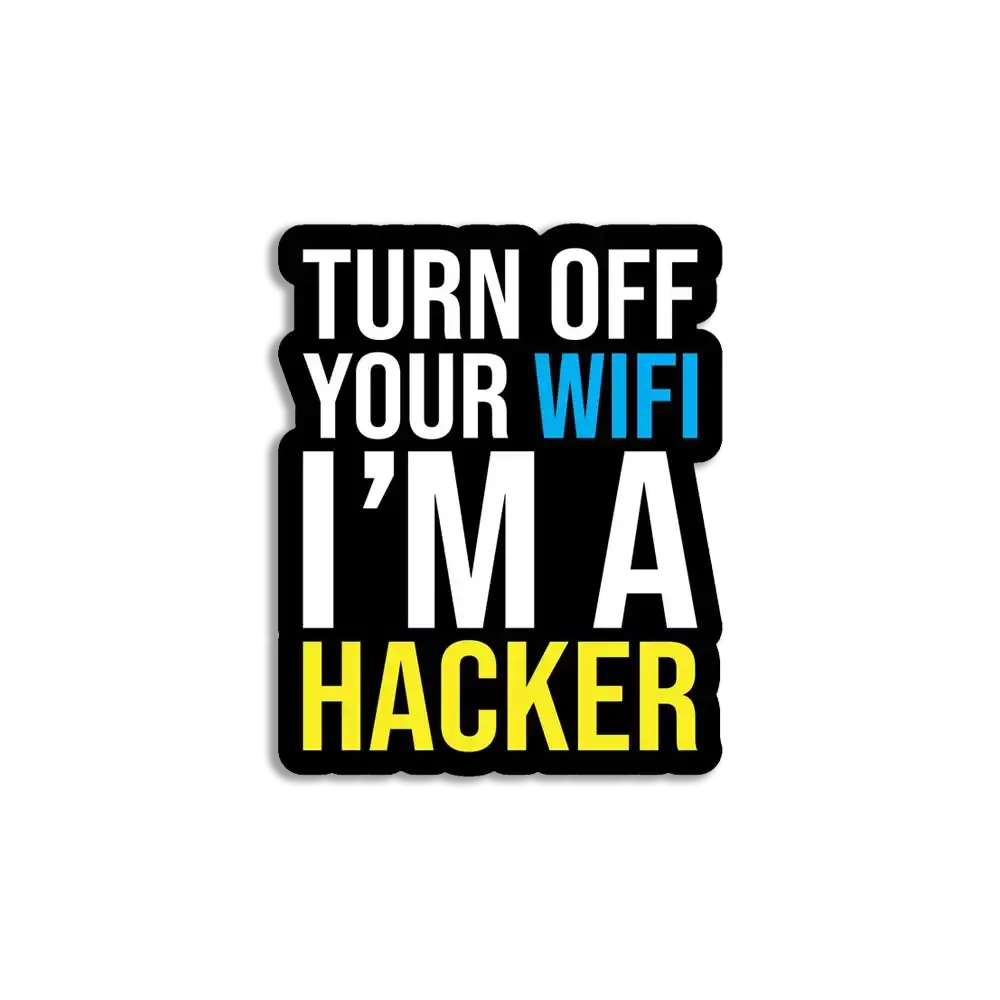 Turn off your wifi, I'm a hacker Sticker