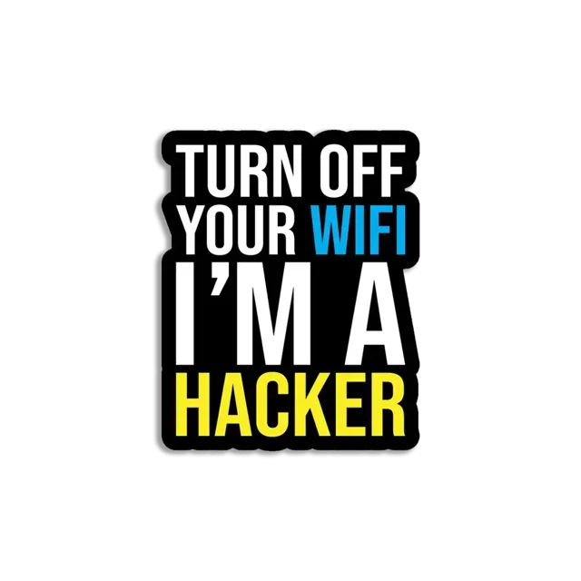 Turn off your wifi, I'm a hacker Sticker
