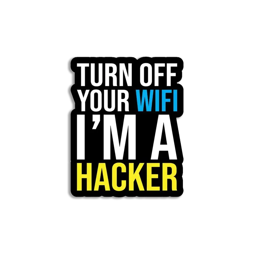 Turn off your wifi, I'm a hacker Sticker