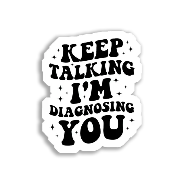 Keep talking I'm diagnosing you Sticker