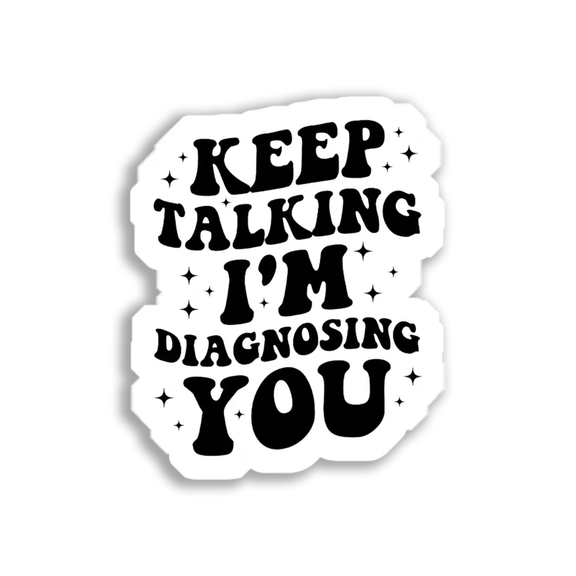Keep talking I'm diagnosing you Sticker