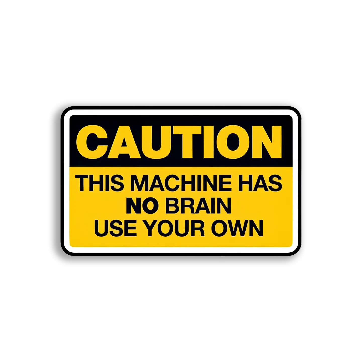 Caution This Machine Has No Brain Car Sticker