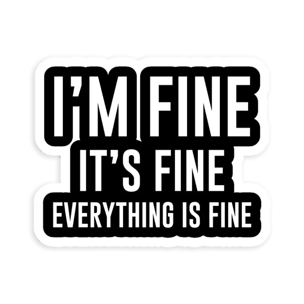 I'm fine. It's fine. Everything is fine