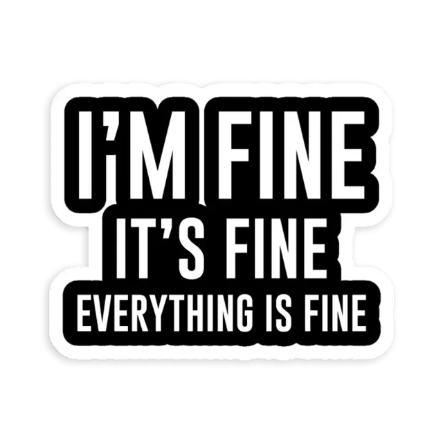 I'm fine. It's fine. Everything is fine