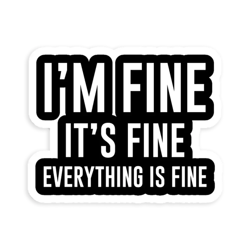 I'm fine. It's fine. Everything is fine