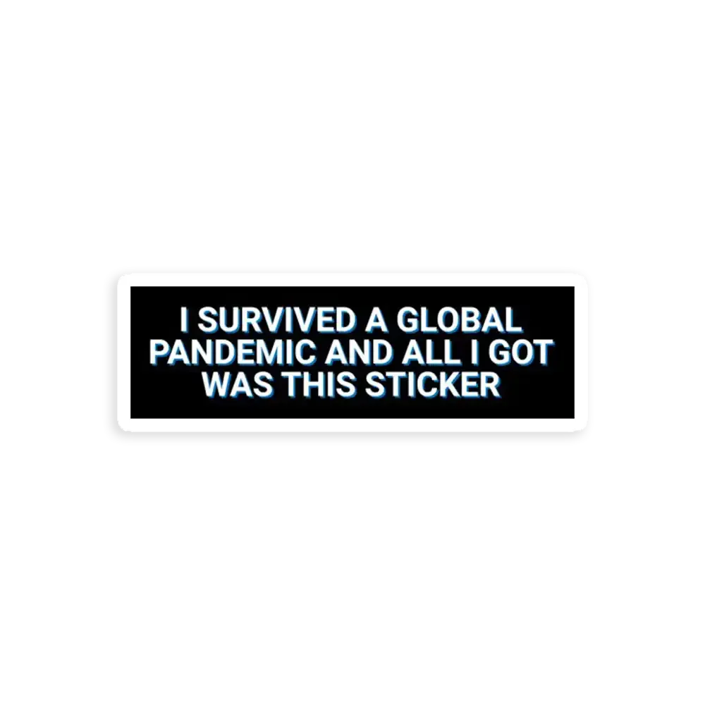 I Survived A Global Pandemic And All I Got Was This Sticker