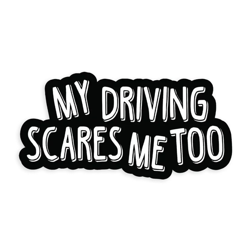 My driving scares me too Car Sticker