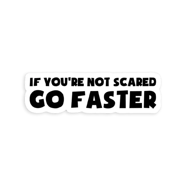 If You're Not Scared Go Faster Car Sticker