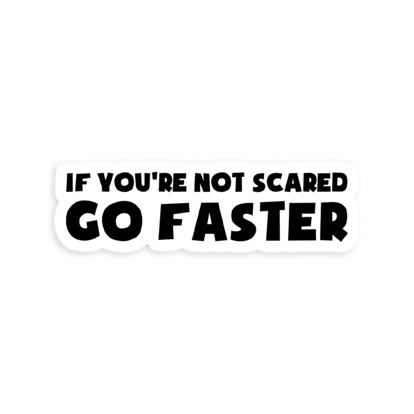 If You're Not Scared Go Faster Car Sticker