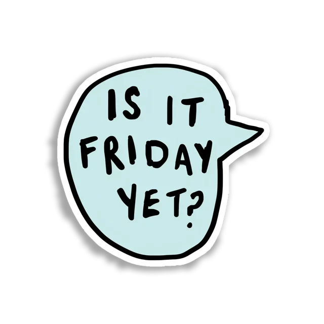 Is It Friday Yet Sticker