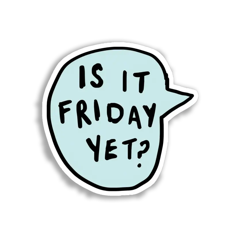 Is It Friday Yet Sticker