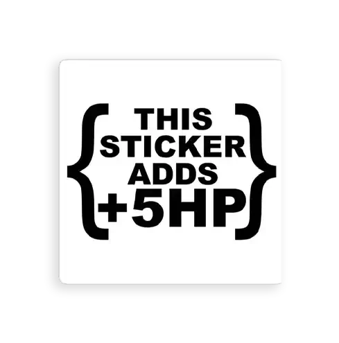 This sticker adds 5 horsepower Sticker