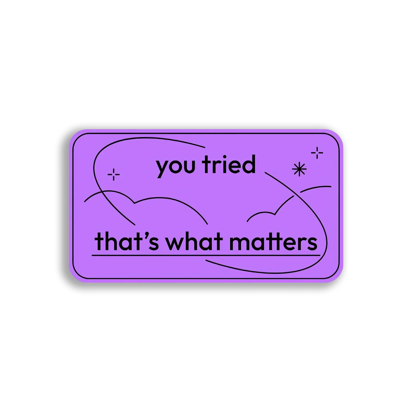 You Tried, That's What Matters Sticker