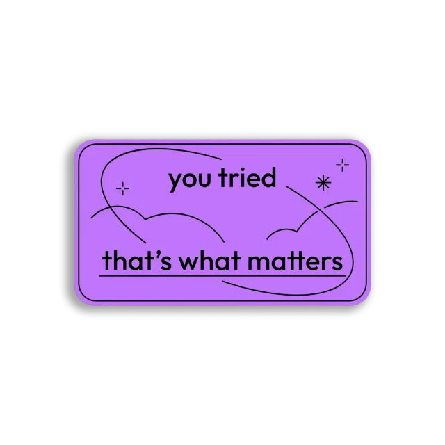 You Tried, That's What Matters Sticker