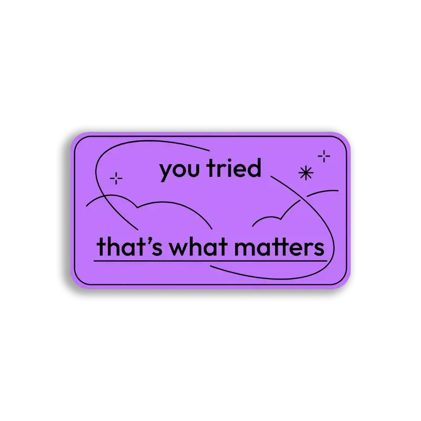You Tried, That's What Matters Sticker