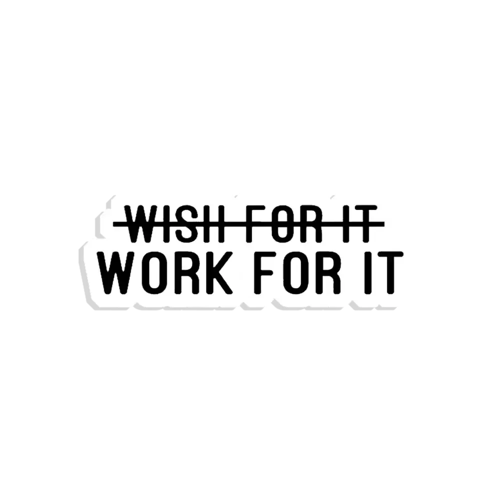 Don't Wish For It, Work For It Sticker