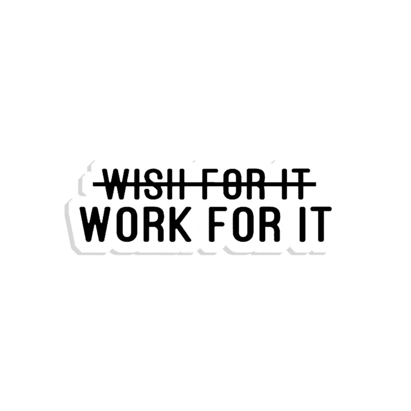 Don't Wish For It, Work For It Sticker