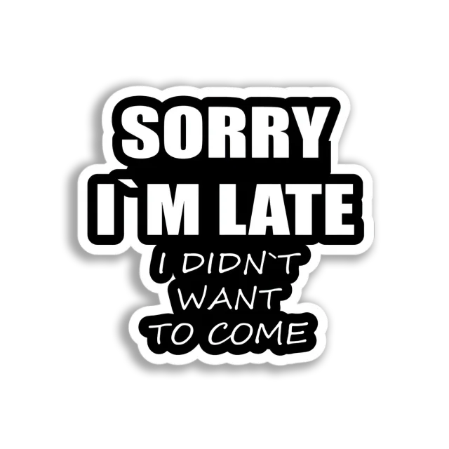 Sorry I'm Late Sticker