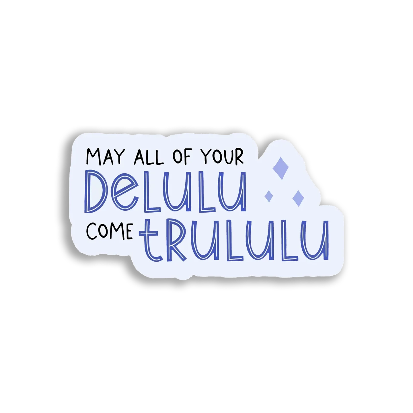 May All Your Delulu Come Trulu Sticker