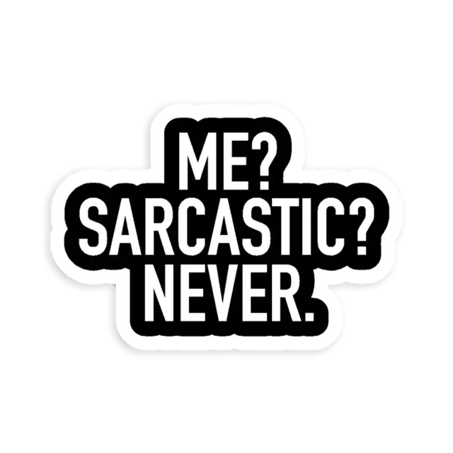 Me Sarcastic Never Sticker