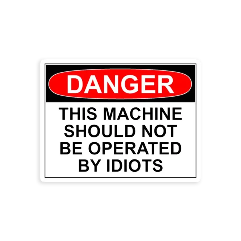Danger this machine should not be operated by idiots Sticker