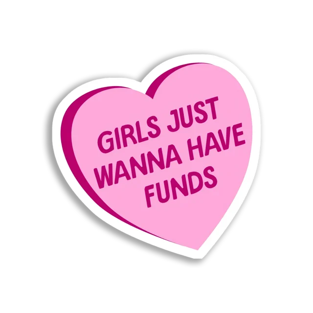 Girls Just Wanna Have Funds Sticker