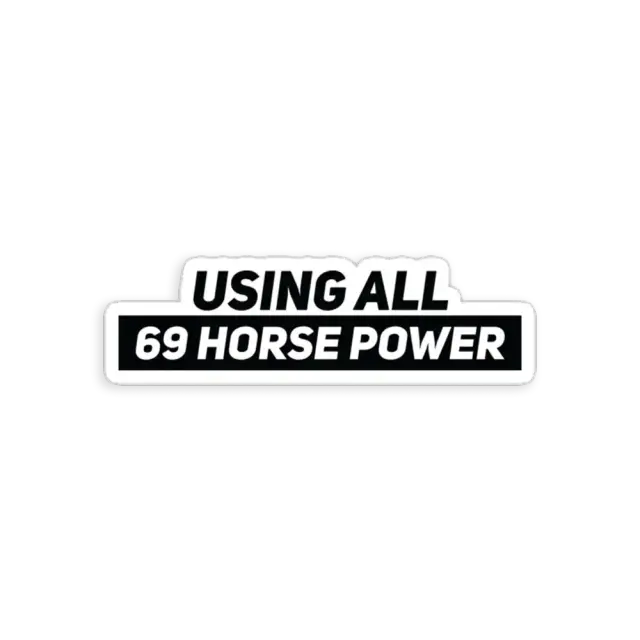 Using all 69 Horse Power Car Sticker