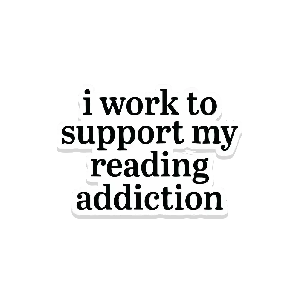 I work to support my Reading Addiction Sticker