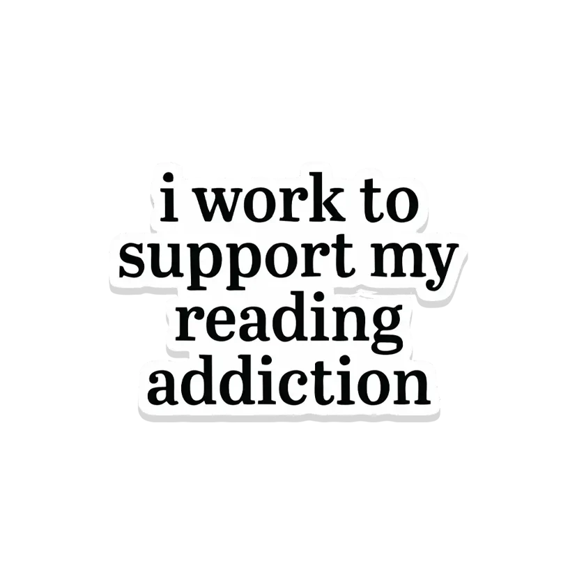 I work to support my Reading Addiction Sticker