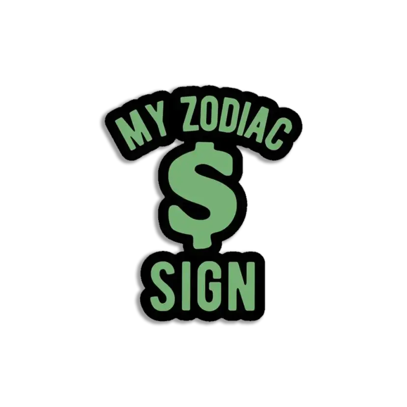 My Zodiac Sign is money Sticker