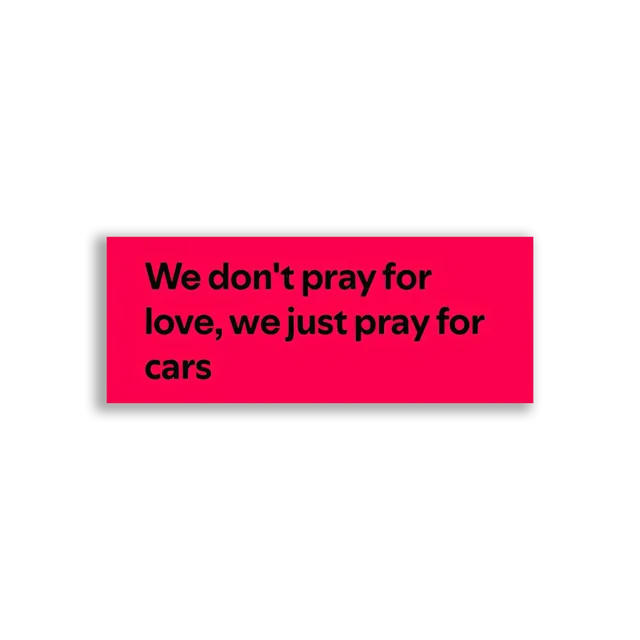 We Don't Pray for Love, Just Cars Sticker