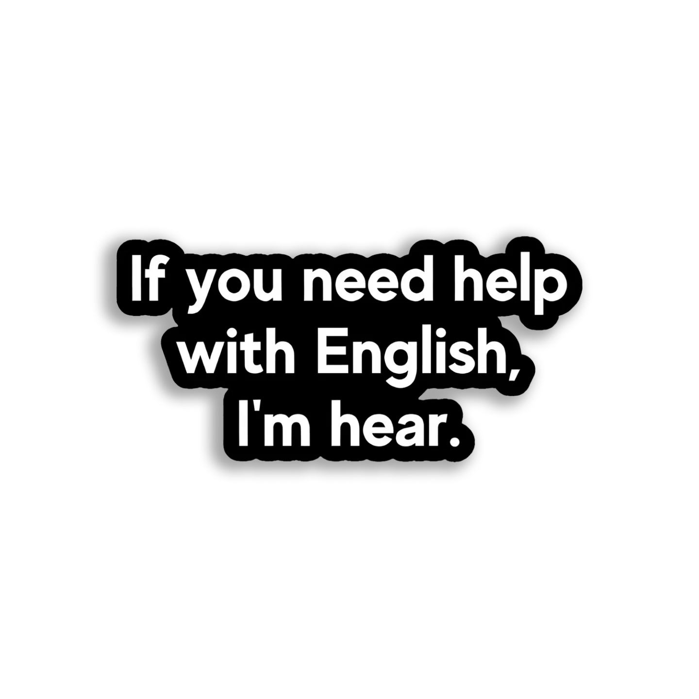 Need Help With English, I'm Hear Sticker