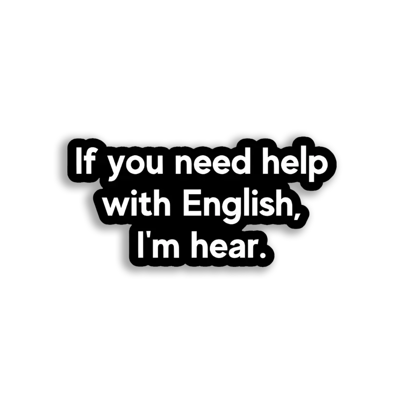 Need Help With English, I'm Hear Sticker