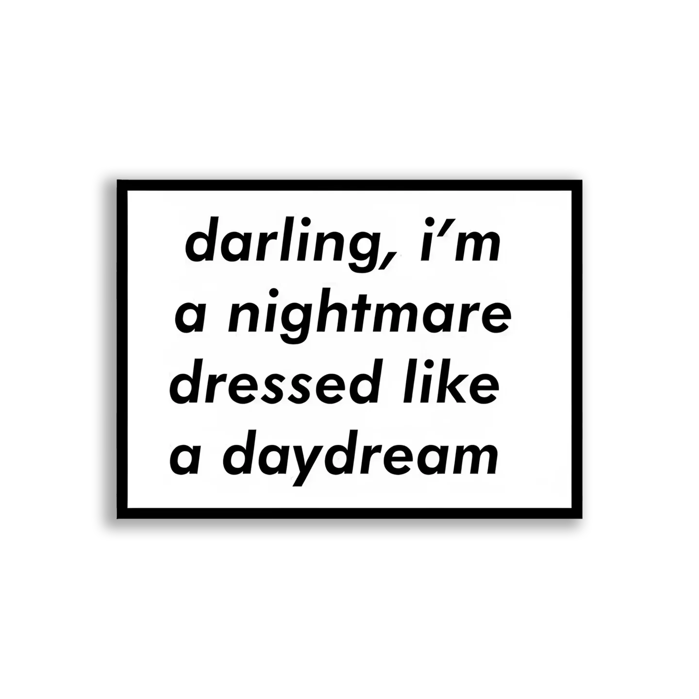Darling, I'm a Nightmare Dressed Like a Daydream Sticker