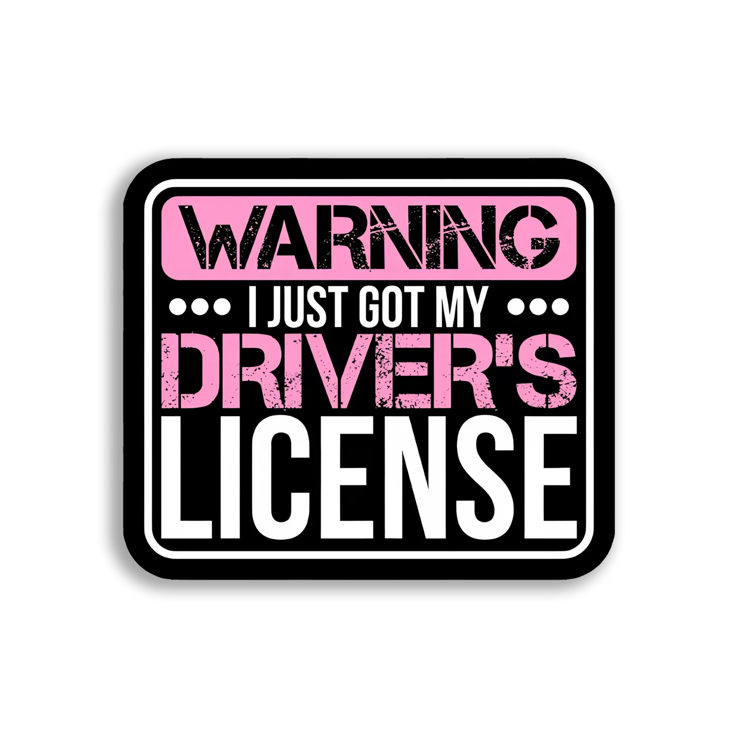 Warning I Just Got My License Car Sticker