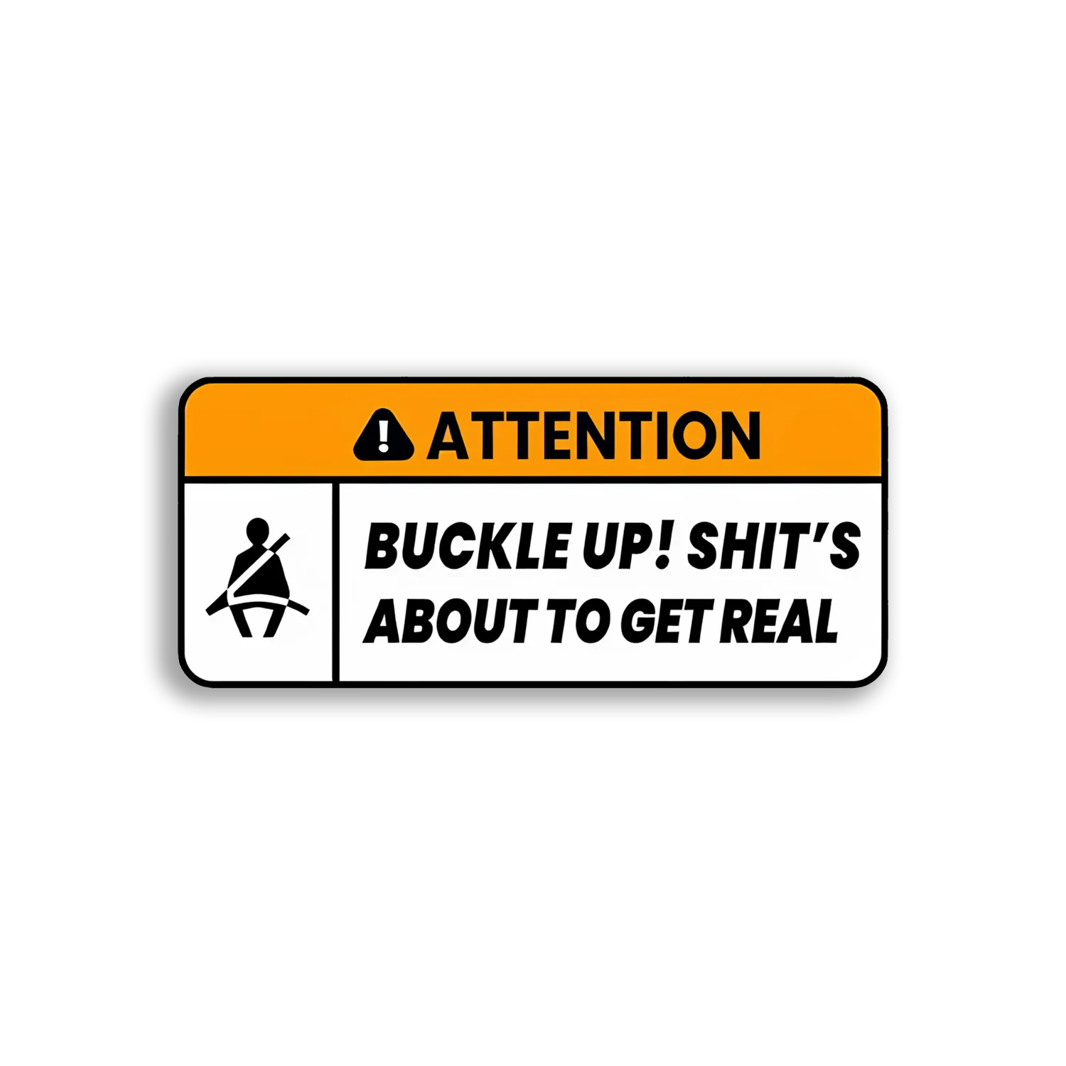 Attention Buckle Up! S***'s Real Car Sticker