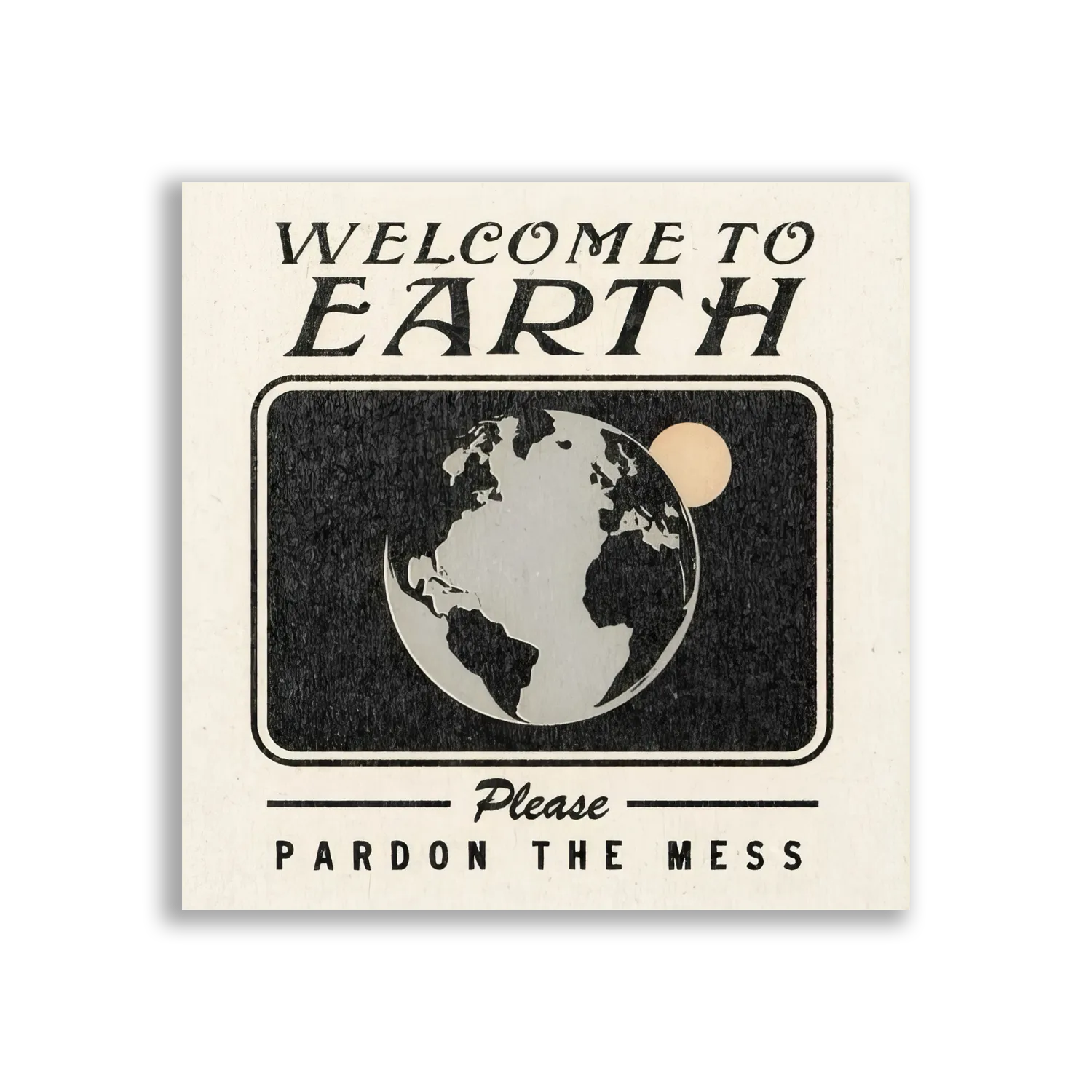 Welcome to Earth, Pardon the Mess Sticker