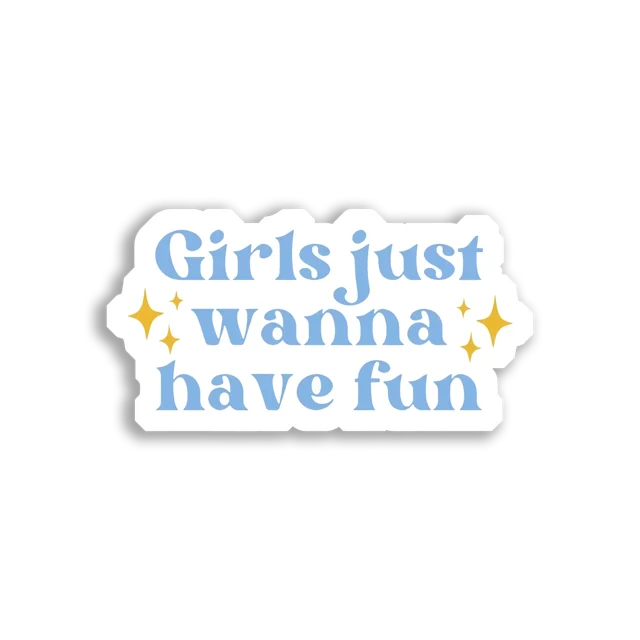 Girls Just Wanna Have Fun Sticker