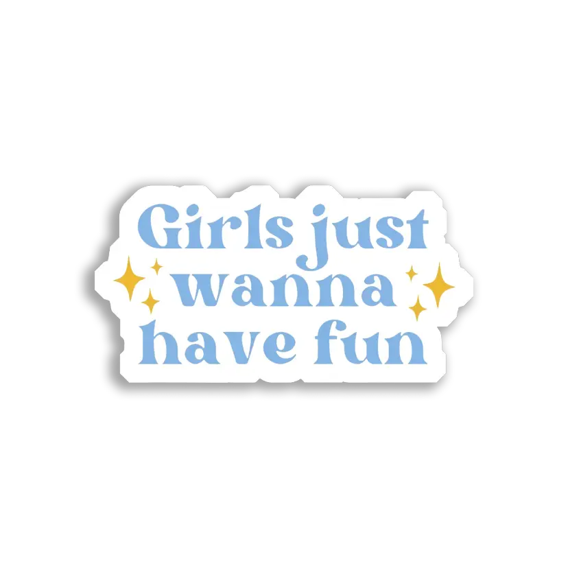 Girls Just Wanna Have Fun Sticker