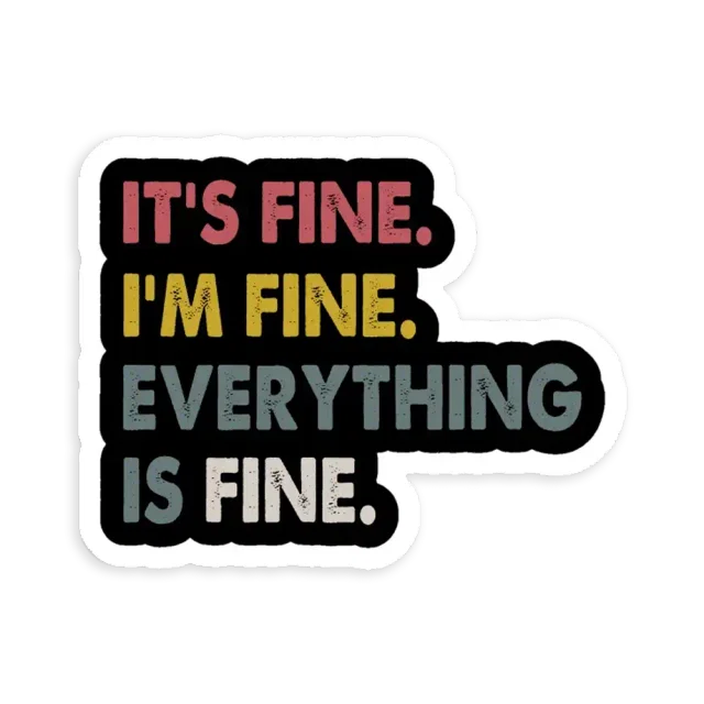 I'm fine. It's fine. Everything is fine