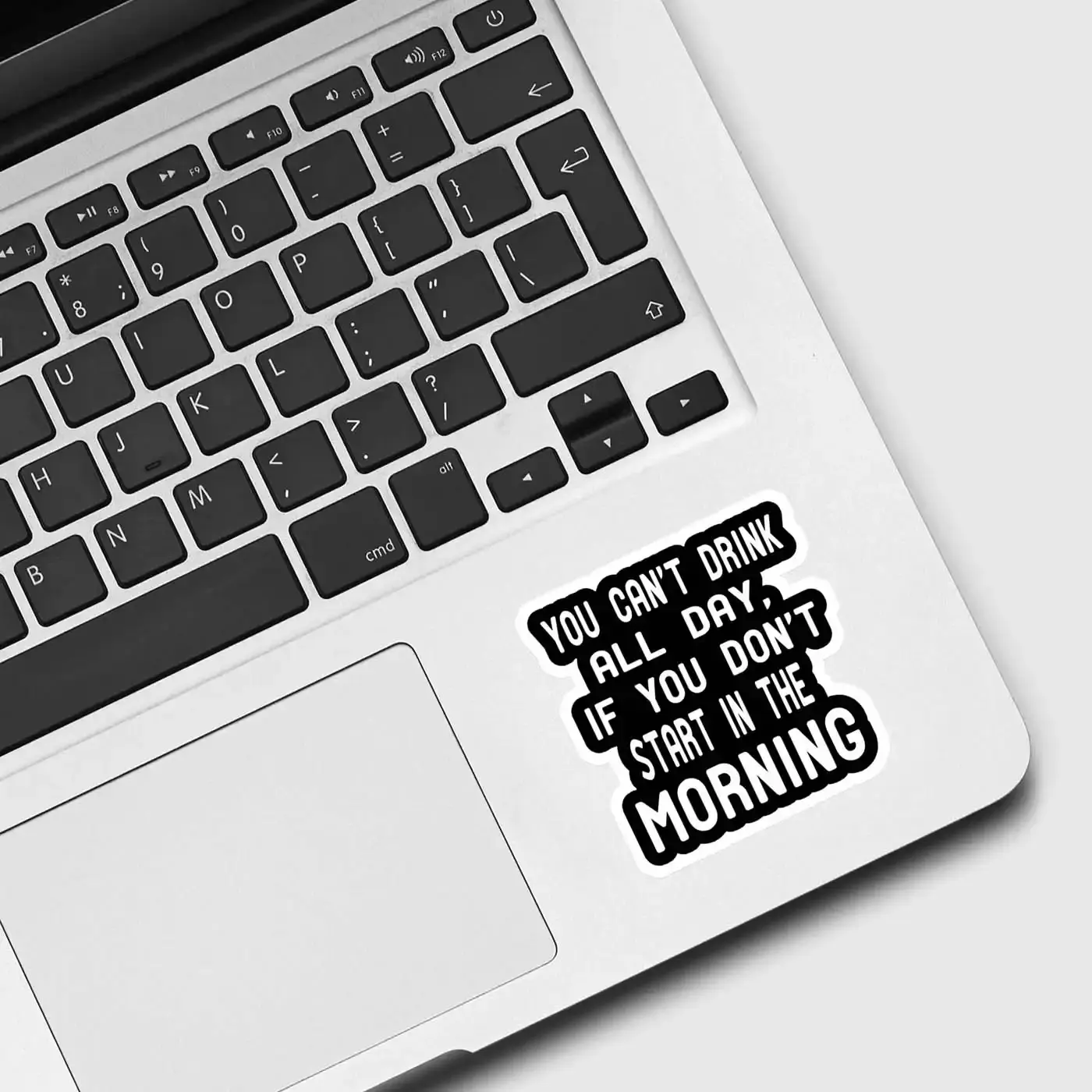 You Can't Drink All Day If You Don't Start In The Morning Sticker