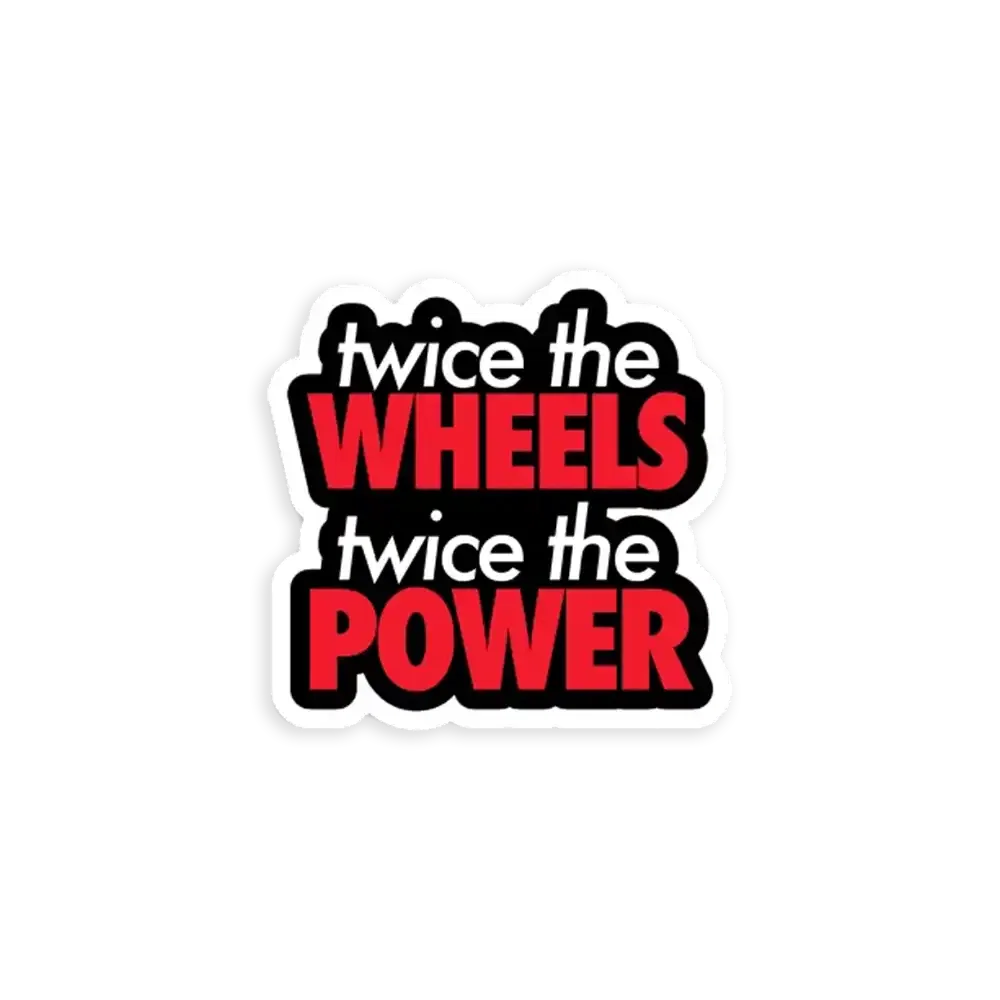 Twice the wheels twice the power Car Sticker