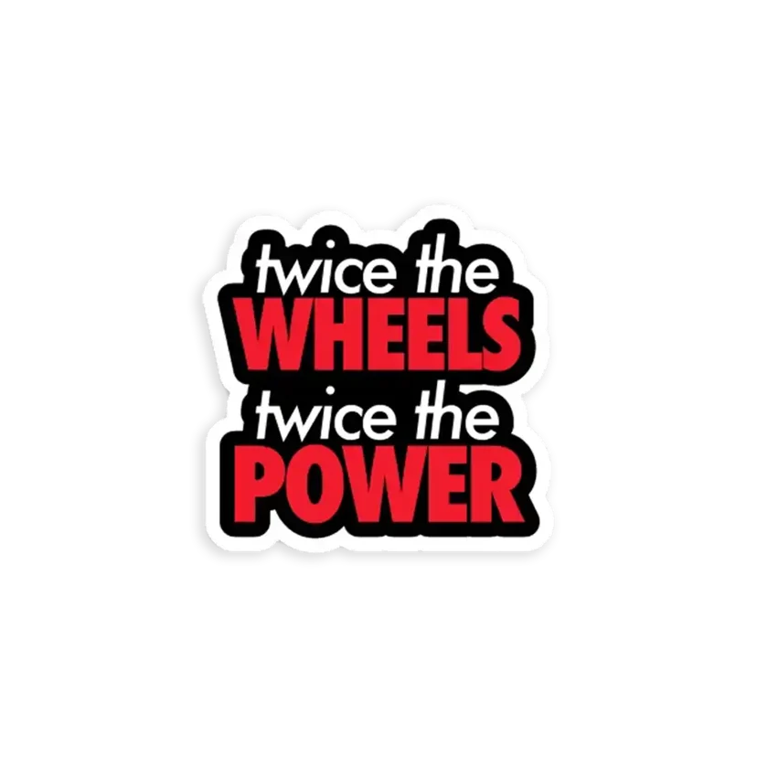 Twice the wheels twice the power Car Sticker