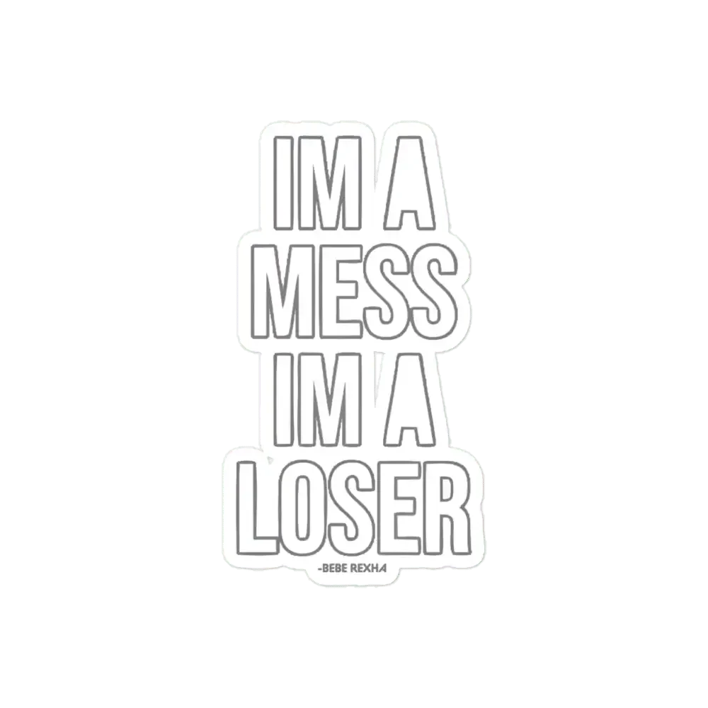 Bebe rexha I'm a mess I'm a loser Sticker