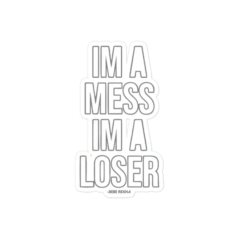 Bebe rexha I'm a mess I'm a loser Sticker