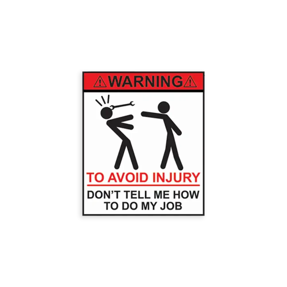 Warning Don't Tell Me How To Do My Job Car Sticker