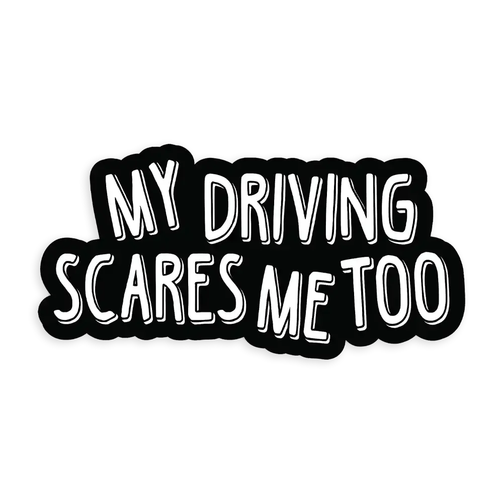 My driving scares me too Sticker