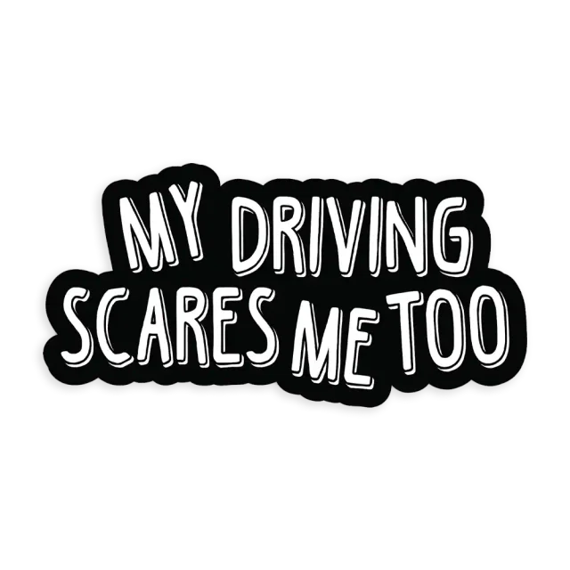 My driving scares me too Sticker