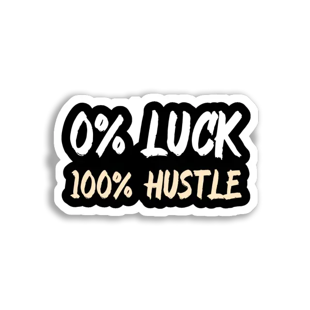 0% Luck, 100% Hustle Sticker